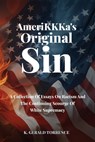 AmeriKKKa's Original Sin: A Collection of Essays on Racism and the Continuing Scourge of White Supremacy - K. Gerald Torrence - 9798893245462