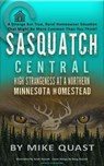 Sasquatch Central: High Strangeness at a Northern Minnesota Homestead - Mike Quast - 9798893251234