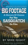 Big Footage: A History of Claims for the Sasquatch on Film - Mike Quast - 9798893251241