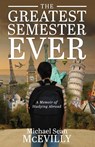 The Greatest Semester Ever - MIchael Sean McEvilly - 9798893300581