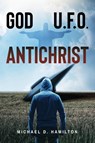God; U.F.O.; Antichrist - Michael D Hamilton - 9798893301182