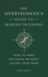 The Overthinker's Guide to Making Decisions - Joseph Nguyen - 9798893310665
