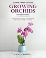 Growing Orchids for Beginners (Large Print Edition) - Kathy Campbell - 9798893320077
