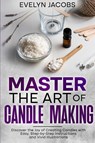 Master the Art of Candle Making - Evelyn Jacobs - 9798893320275