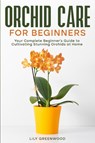 Orchid Care for Beginners - Lily Greenwood - 9798893320329