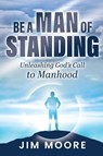Be a Man of Standing - Jim Moore - 9798893336160