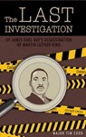 The Last Investigation: of James Earl Ray's Assassination of Martin Luther King - Major Tim Cook - 9798893411959