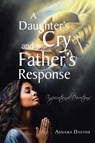A Daughter's Cry and a Father's Response - Annaika Dastine - 9798893454055