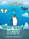 Why Can't I Fly? - Donald G. Thomas Sr. - 9798893454505