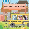Visit and Learn the Farmers' Market with Mr. Home Grown - Scott Smith - 9798893455786