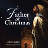 Father of Christmas - Julie Lauppe - 9798893457827