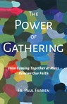 The Power of Gathering: How Coming Together at Mass Renews Our Faith - Paul Farren - 9798893480207
