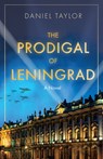 The Prodigal of Leningrad - Daniel Taylor - 9798893480221