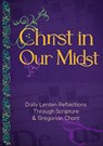 Christ in Our Midst: Daily Lenten Reflections Through Scripture and Gregorian Chant - Editors at Paraclete Press - 9798893480283