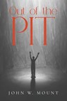 Out of the Pit - John W. Mount - 9798893560138