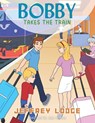 Bobby Takes The Train - Jeffrey Donn Lodge - 9798893562323