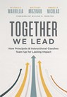 Together We Lead: How Principals and Instructional Coaches Team Up for Lasting Impact (a Partnership Guide for Principals and Instructional Coaches) - Michelle Marrillia - 9798893740516