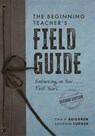 The Beginning Teacher's Field Guide: Embarking on Your First Years, Second Edition (Wellness and Instructional Strategies for the Beginning Teacher) - Tina H. Boogren - 9798893740899
