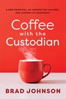 Coffee with the Custodian: A New Principal, an Unexpected Teacher, and Lessons in Leadership (Leadership Lessons Through the Power of a Story) - Brad Johnson - 9798893741582