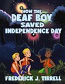 How the Deaf Boy Saved Independence Day - Frederick J. Tirrell - 9798893761061