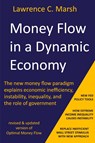 Money Flow in a Dynamic Economy - The new money flow paradigm explains economic inefficiency, instability, inequality, and the role of government - Lawrence C. Marsh - 9798893761535