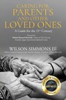 Caring for Parents and Other Loved Ones - Wilson Simmons - 9798893890686