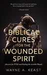 Biblical Cures For The Wounded Spirit - Wayne A. Keast - 9798893895278