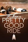 It's Been A Pretty Good Ride - Bob Harshbarger - 9798893896749
