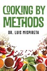 Cooking by Methods - Luis Mispireta - 9798893956870