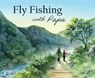 Fly Fishing with Papa: A Picture Book about a Day on the River - Christopher Robbins - 9798893960082