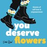 You Deserve Flowers: Blooms of Self-Love and Empowerment - Devon Blow - 9798893960266