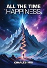 All the Time Happiness - Charles Mui - 9798894063553