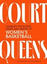 Court Queens: Celebrate the Players, Teams, and History of Women's Basketball - Emma Baccellieri - 9798894141343