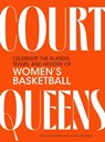 Court Queens: Celebrate the Players, Teams, and History of Women's Basketball - Emma Baccellieri - 9798894141343