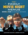 Family Movie Night Menus: Recipes & Films for Unforgettable Times Together - Leonard Maltin - 9798894142371