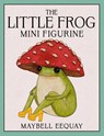 The Little Frog Mini Figurine - Maybell Eequay - 9798894142593