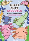 Super-Cute Axolotls -  - 9798894143040