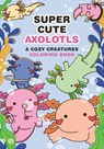 Super-Cute Axolotls -  - 9798894143040