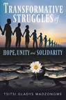 Transformative Struggles of Hope, Unity, & Solidarity - Tsitsi Gladys Madzongwe - 9798894196749