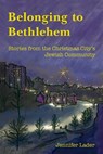 Belonging to Bethlehem: Stories from the Christmas City's Jewish Community - Jennifer Lader - 9798894200743
