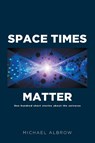 Albrow, M: Space Times Matter - Michael Albrow - 9798894273044