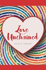 Love Unchained - David W. Johnson - 9798894277103