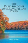 The Dark Shadows over Longfellow Pond - Sylvia Michaud - 9798894277875