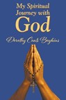 My Spiritual Journey with God - Dorothy Coats Boykins - 9798894278315