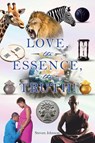 LOVE, the ESSENCE, the TRUTH! - Steven Johnson - 9798894280684