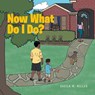 Miller, S: Now What Do I Do? - Sheila M. Miller - 9798894285566