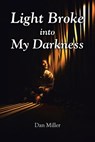 Light Broke into My Darkness - Dan Miller - 9798894286440