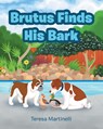 Brutus Finds His Bark - Teresa Martinelli - 9798894288789