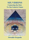 Six Visions, Connecting the Dots to Our Galactic Future - Oswaldo Ocegueda - 9798894438771