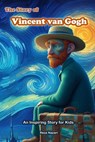 The Story of Vincent van Gogh: An Inspiring Story for Kids - Reza Nazari - 9798894440842